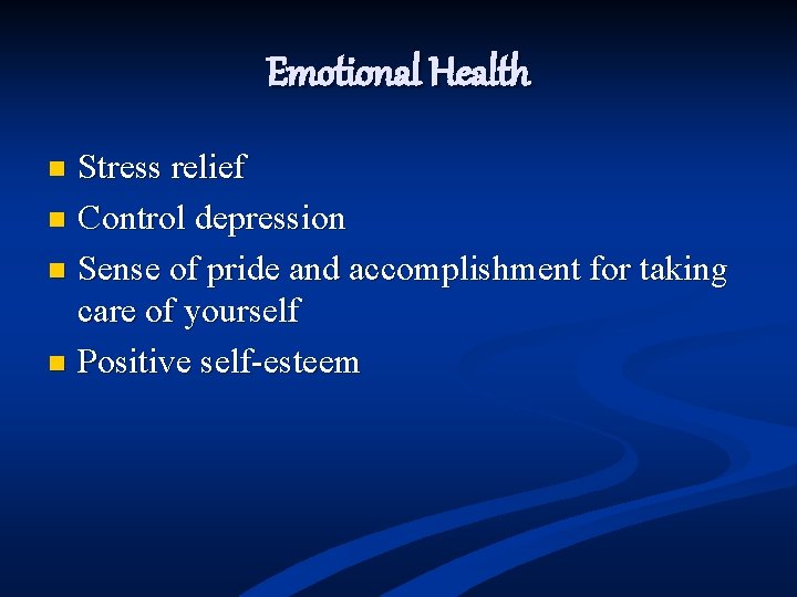 Emotional Health Stress relief n Control depression n Sense of pride and accomplishment for