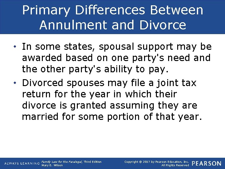 Primary Differences Between Annulment and Divorce • In some states, spousal support may be