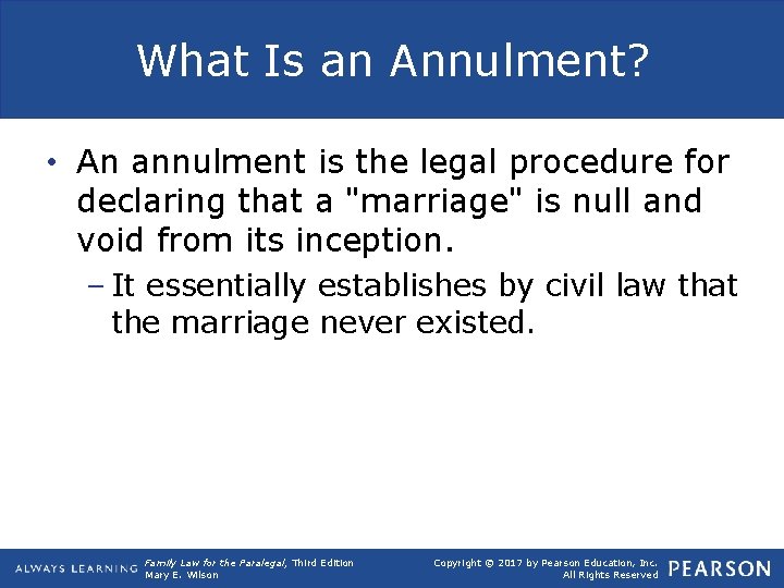 What Is an Annulment? • An annulment is the legal procedure for declaring that