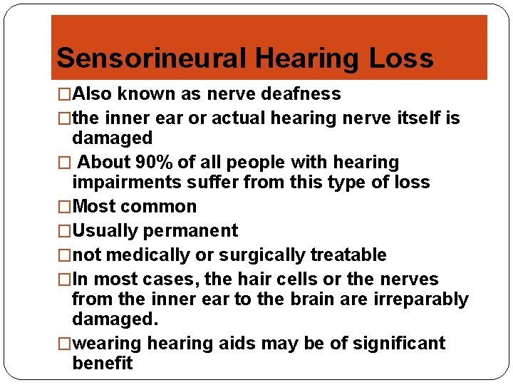 Sensorineural Hearing Loss �Also known as nerve deafness �the inner ear or actual hearing