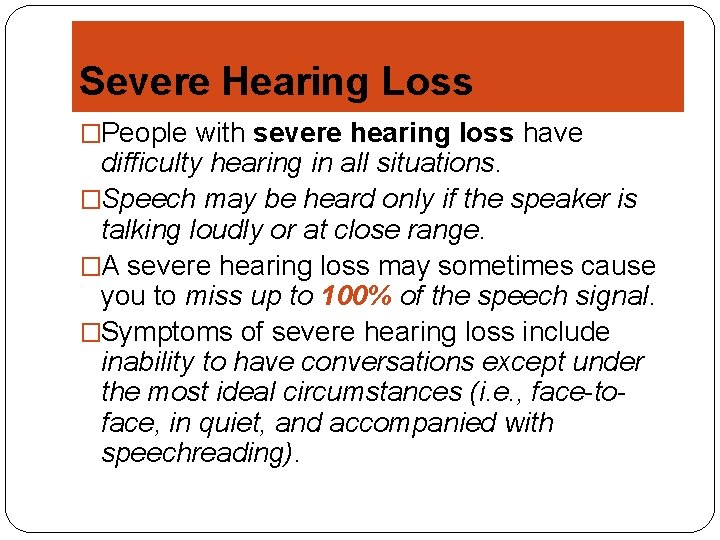 Severe Hearing Loss �People with severe hearing loss have difficulty hearing in all situations.