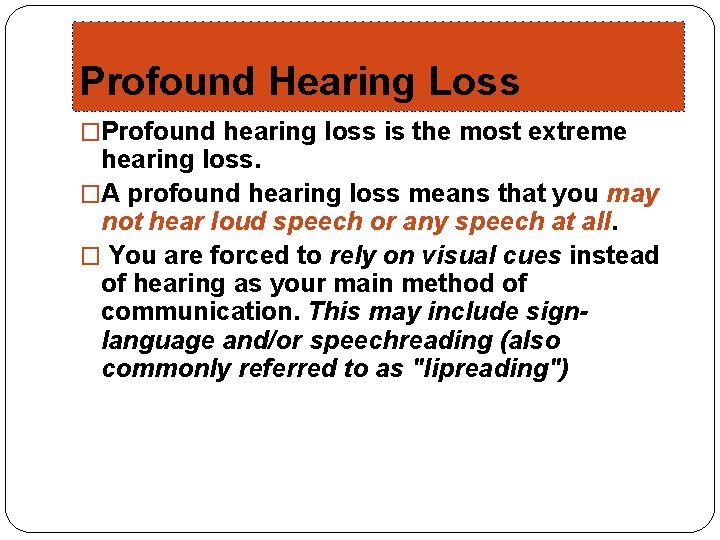 Profound Hearing Loss �Profound hearing loss is the most extreme hearing loss. �A profound
