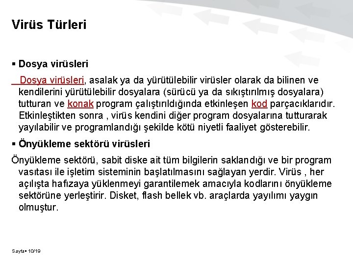 Virüs Türleri Dosya virüsleri, asalak ya da yürütülebilir virüsler olarak da bilinen ve kendilerini Virüs Türleri Dosya virüsleri, asalak ya da yürütülebilir virüsler olarak da bilinen ve kendilerini