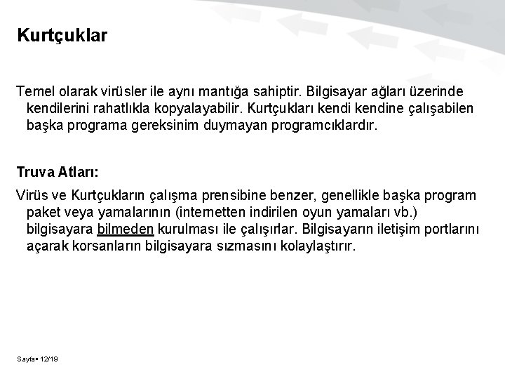 Kurtçuklar Temel olarak virüsler ile aynı mantığa sahiptir. Bilgisayar ağları üzerinde kendilerini rahatlıkla kopyalayabilir.