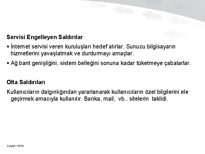 Servisi Engelleyen Saldırılar İnternet servisi veren kuruluşları hedef alırlar. Sunucu bilgisayarın hizmetlerini yavaşlatmak ve