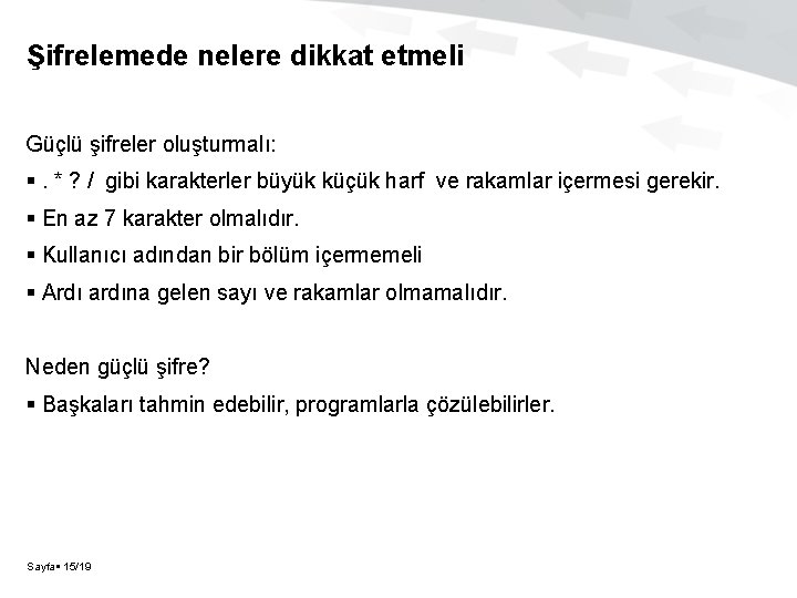 Şifrelemede nelere dikkat etmeli Güçlü şifreler oluşturmalı: . * ? / gibi karakterler büyük