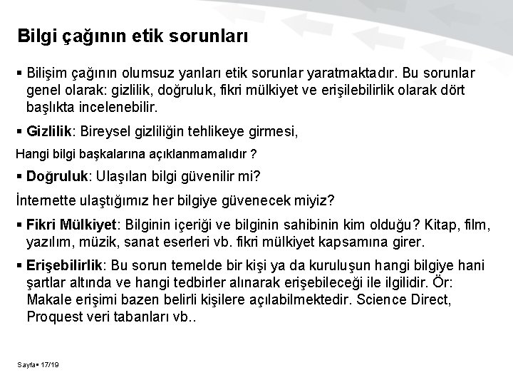 Bilgi çağının etik sorunları Bilişim çağının olumsuz yanları etik sorunlar yaratmaktadır. Bu sorunlar genel