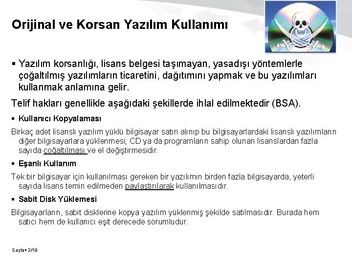 Orijinal ve Korsan Yazılım Kullanımı Yazılım korsanlığı, lisans belgesi taşımayan, yasadışı yöntemlerle çoğaltılmış yazılımların