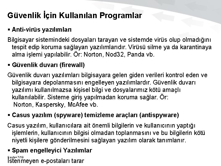 Güvenlik İçin Kullanılan Programlar Anti-virüs yazılımları Bilgisayar sistemindeki dosyaları tarayan ve sistemde virüs olup