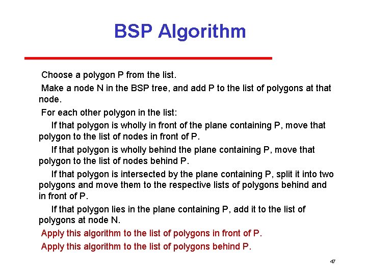 BSP Algorithm Choose a polygon P from the list. Make a node N in