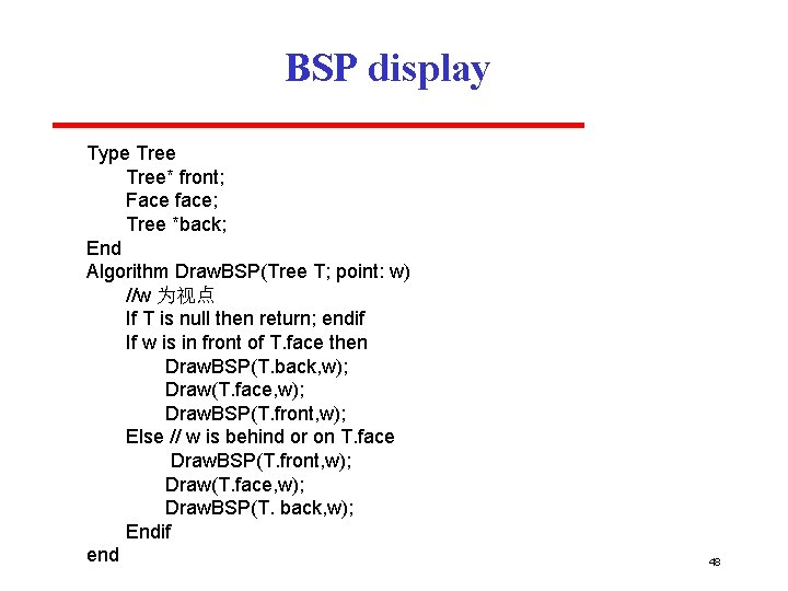 BSP display Type Tree* front; Face face; Tree *back; End Algorithm Draw. BSP(Tree T;