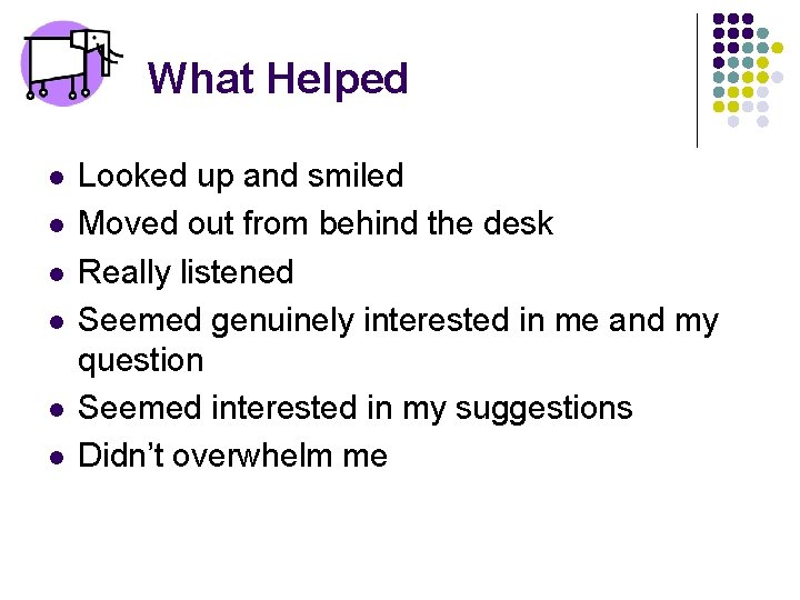 What Helped l l l Looked up and smiled Moved out from behind the