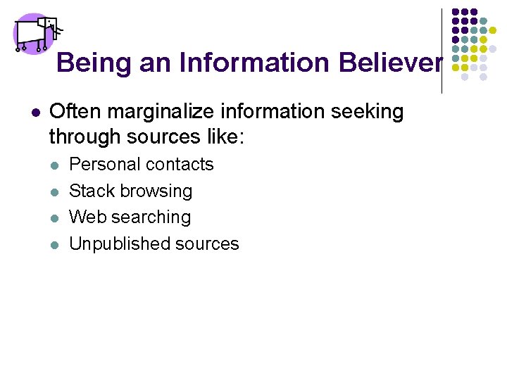 Being an Information Believer l Often marginalize information seeking through sources like: l l