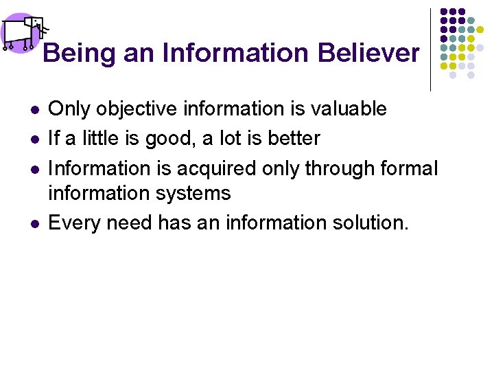 Being an Information Believer l l Only objective information is valuable If a little
