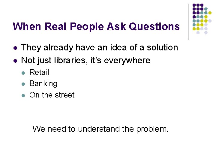 When Real People Ask Questions l l They already have an idea of a