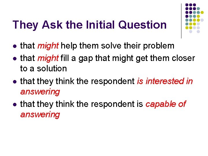 They Ask the Initial Question l l that might help them solve their problem