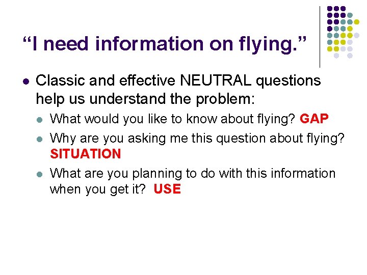 “I need information on flying. ” l Classic and effective NEUTRAL questions help us