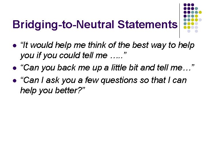 Bridging-to-Neutral Statements l l l “It would help me think of the best way