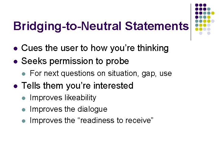 Bridging-to-Neutral Statements l l Cues the user to how you’re thinking Seeks permission to