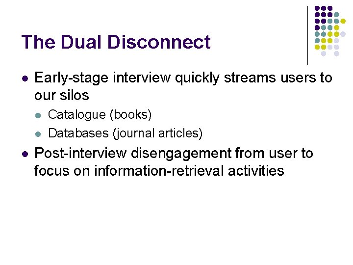 The Dual Disconnect l Early-stage interview quickly streams users to our silos l l