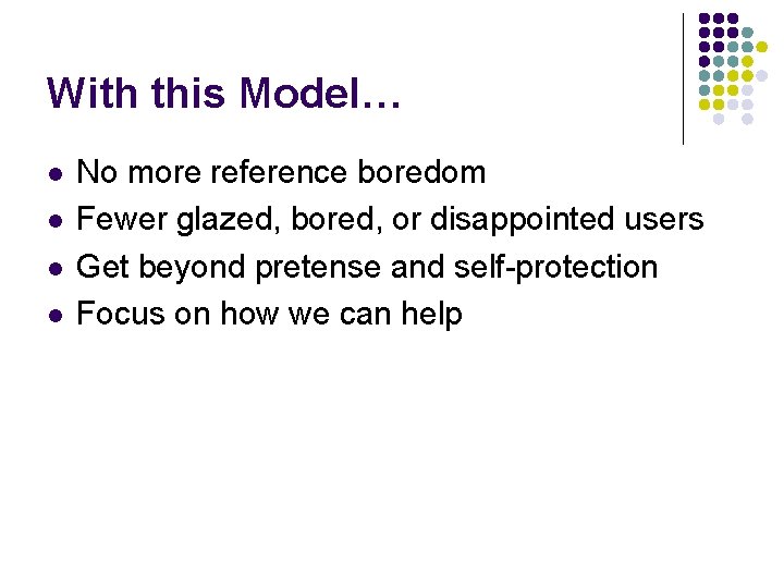 With this Model… l l No more reference boredom Fewer glazed, bored, or disappointed