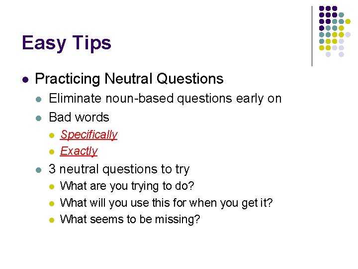 Easy Tips l Practicing Neutral Questions l l Eliminate noun-based questions early on Bad