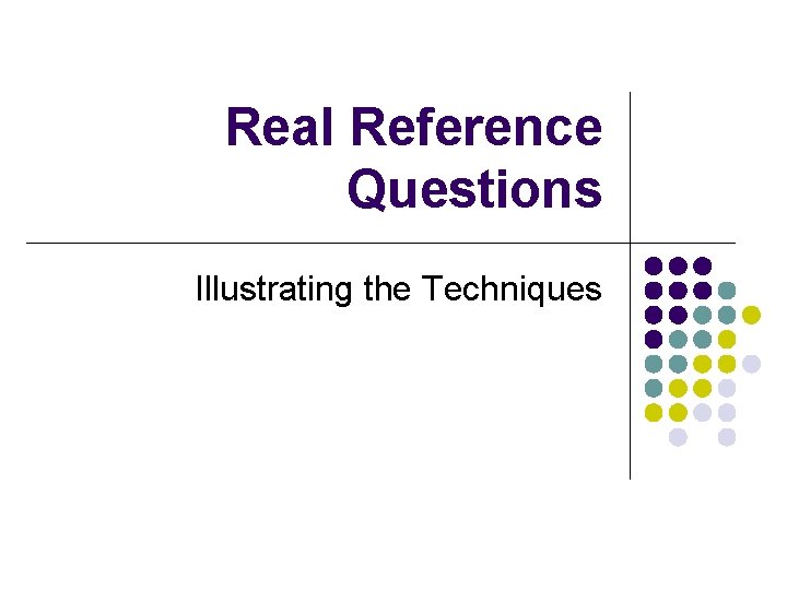 Real Reference Questions Illustrating the Techniques 
