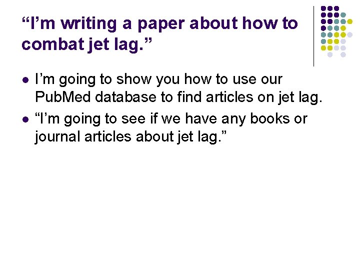 “I’m writing a paper about how to combat jet lag. ” l l I’m