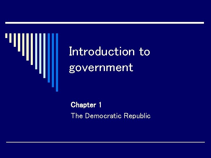 Introduction to government Chapter 1 The Democratic Republic 