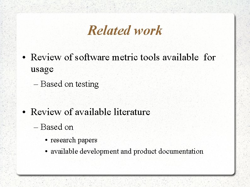Related work • Review of software metric tools available for usage – Based on