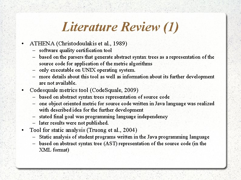 Literature Review (1) • ATHENA (Christodoulakis et al. , 1989) – software quality certification