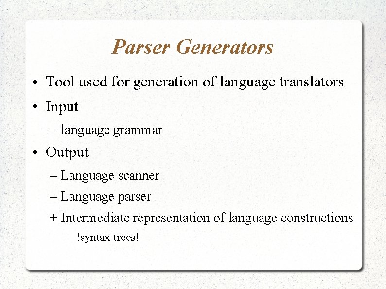 Parser Generators • Tool used for generation of language translators • Input – language