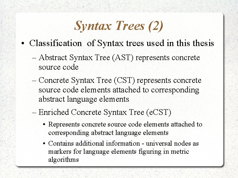 Syntax Trees (2) • Classification of Syntax trees used in this thesis – Abstract