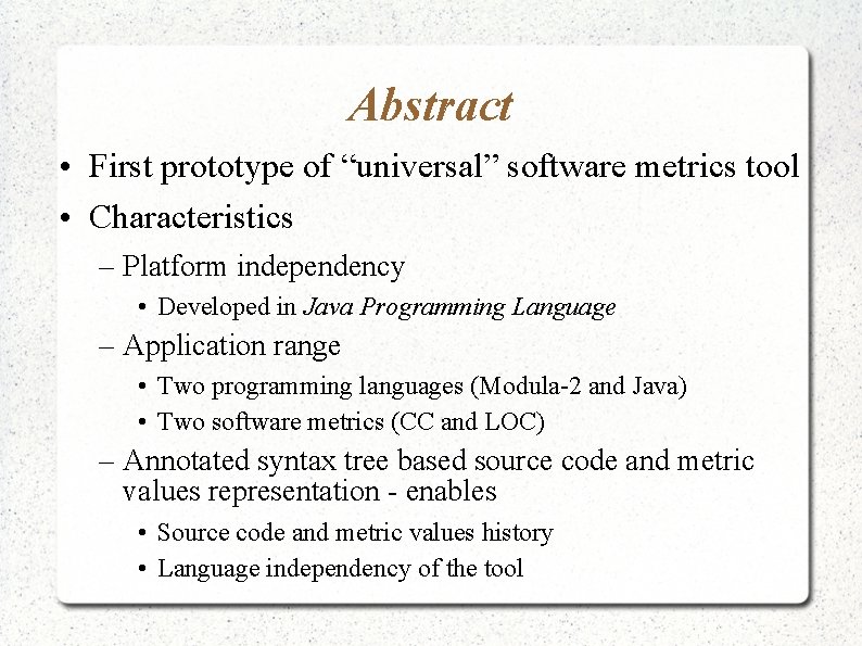Abstract • First prototype of “universal” software metrics tool • Characteristics – Platform independency