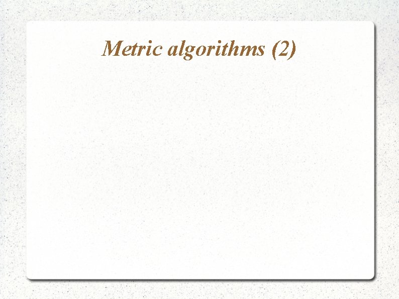 Metric algorithms (2) 