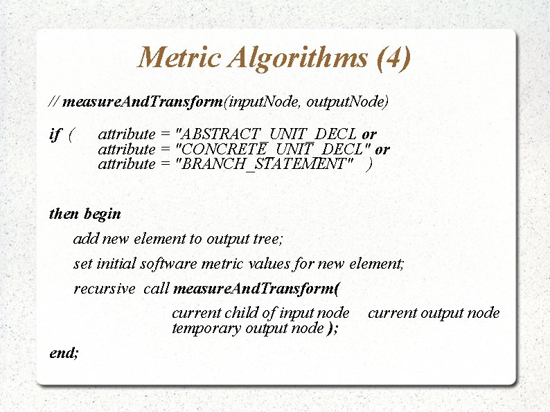 Metric Algorithms (4) // measure. And. Transform(input. Node, output. Node) if ( attribute =