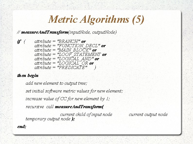 Metric Algorithms (5) // measure. And. Transform(input. Node, output. Node) if ( attribute =