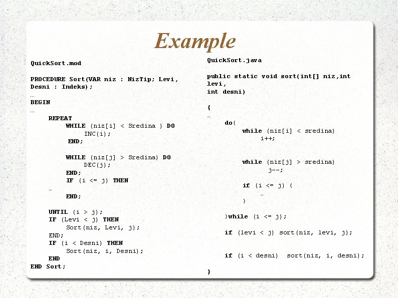 Example Quick. Sort. mod Quick. Sort. java PROCEDURE Sort(VAR niz : Niz. Tip; Levi,