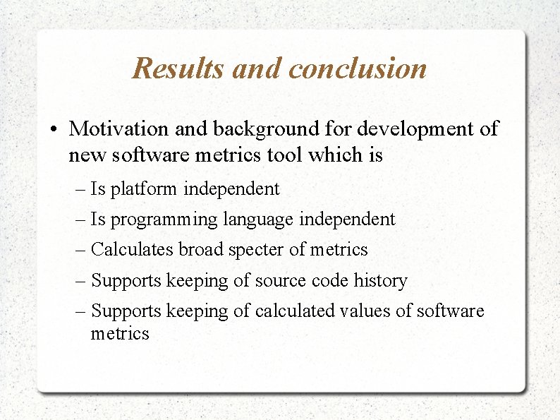 Results and conclusion • Motivation and background for development of new software metrics tool