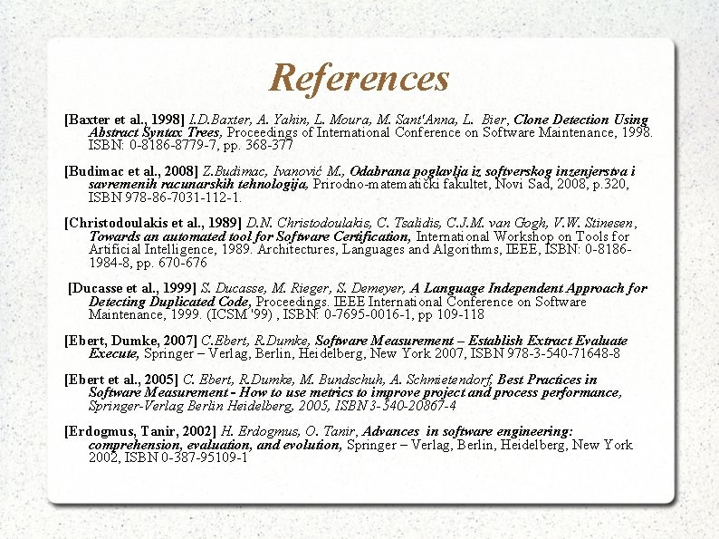 References [Baxter et al. , 1998] I. D. Baxter, A. Yahin, L. Moura, M.