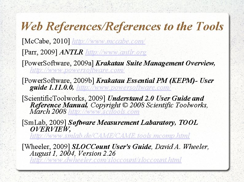 Web References/References to the Tools [Mc. Cabe, 2010] http: //www. mccabe. com/ [Parr, 2009]