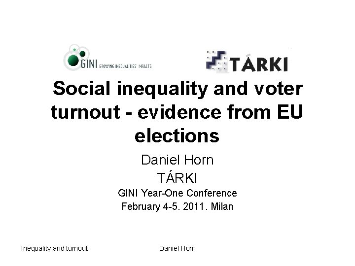 Social inequality and voter turnout - evidence from EU elections Daniel Horn TÁRKI GINI