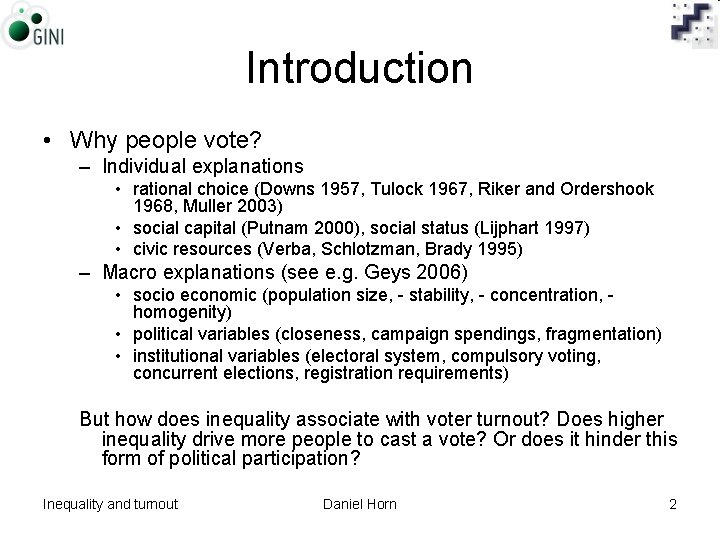 Introduction • Why people vote? – Individual explanations • rational choice (Downs 1957, Tulock