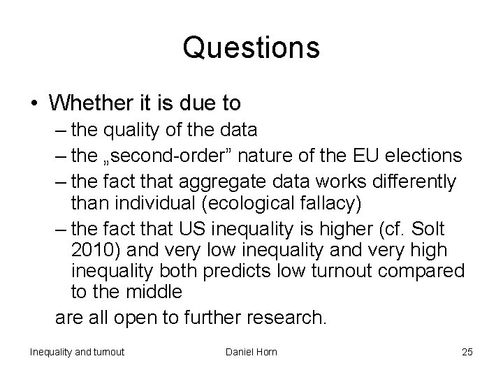 Questions • Whether it is due to – the quality of the data –