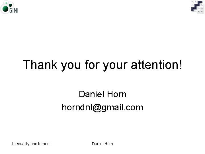 Thank you for your attention! Daniel Horn horndnl@gmail. com Inequality and turnout Daniel Horn