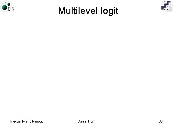 Multilevel logit Inequality and turnout Daniel Horn 33 