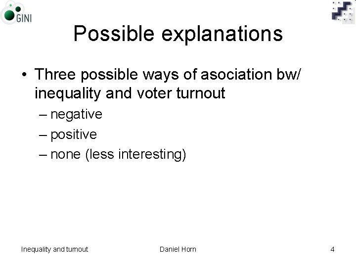 Possible explanations • Three possible ways of asociation bw/ inequality and voter turnout –