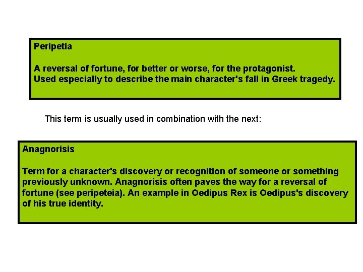 Peripetia A reversal of fortune, for better or worse, for the protagonist. Used especially