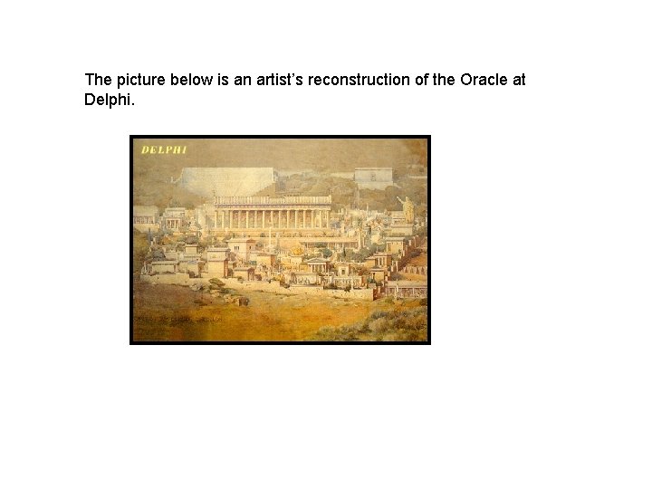 The picture below is an artist’s reconstruction of the Oracle at Delphi. 