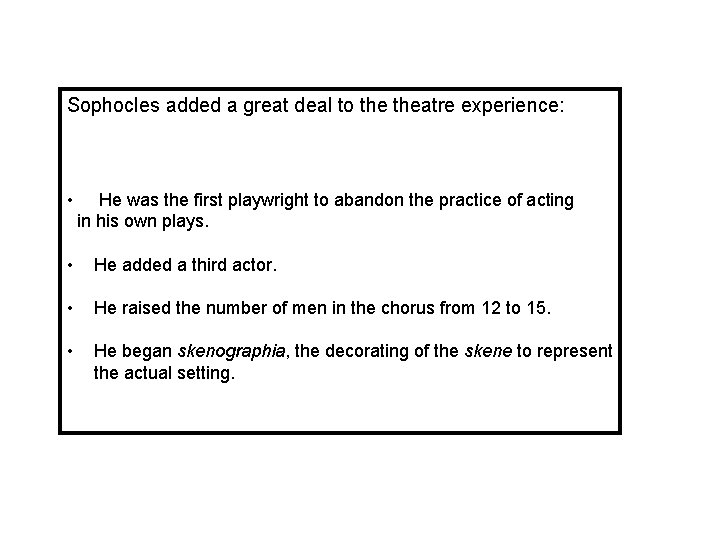 Sophocles added a great deal to theatre experience: • He was the first playwright